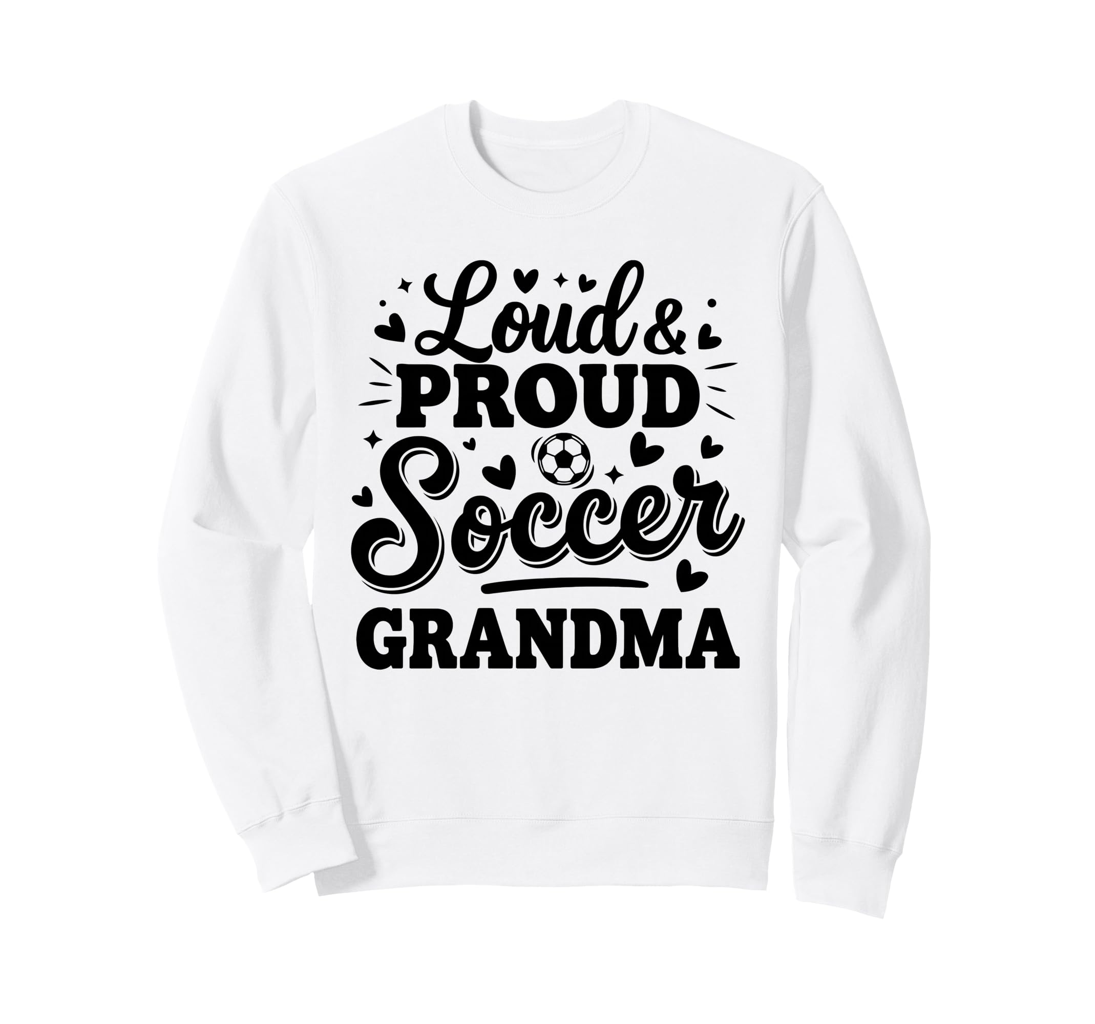 Loud Proud Soccer Grandma Squad Sweatshirt - Aesthetic Graphic Men Women - T-Shirt, Sweatshirt, Hoodie