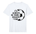 Ill Always Be Your Biggest Fan Soccer T-Shirt - Minimalist Print Men Women - T-Shirt, Sweatshirt, Hoodie