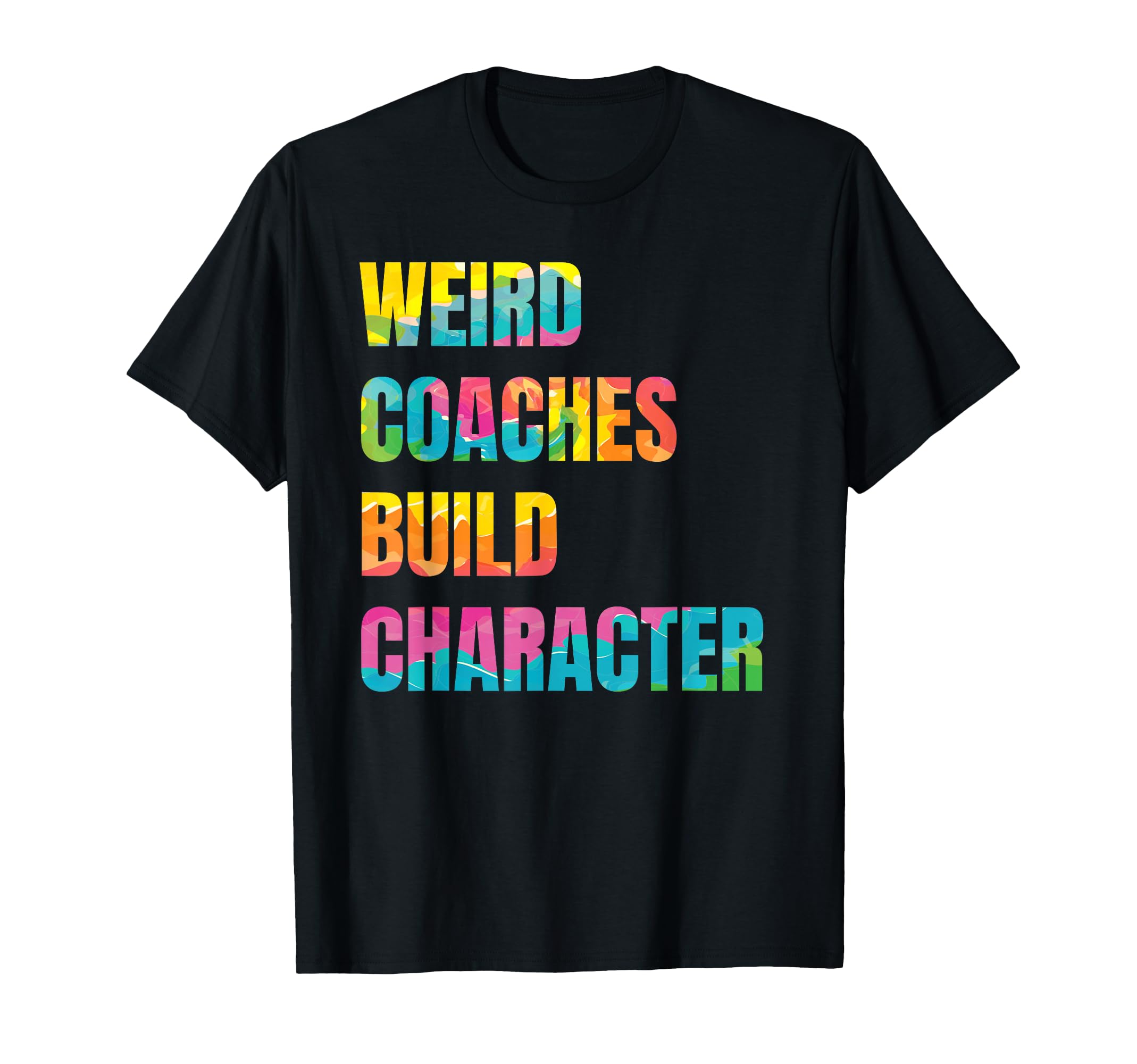 Weird Coaches Build Character Coach T-Shirt - Fun Novelty Design Unisex - T-Shirt, Sweatshirt, Hoodie