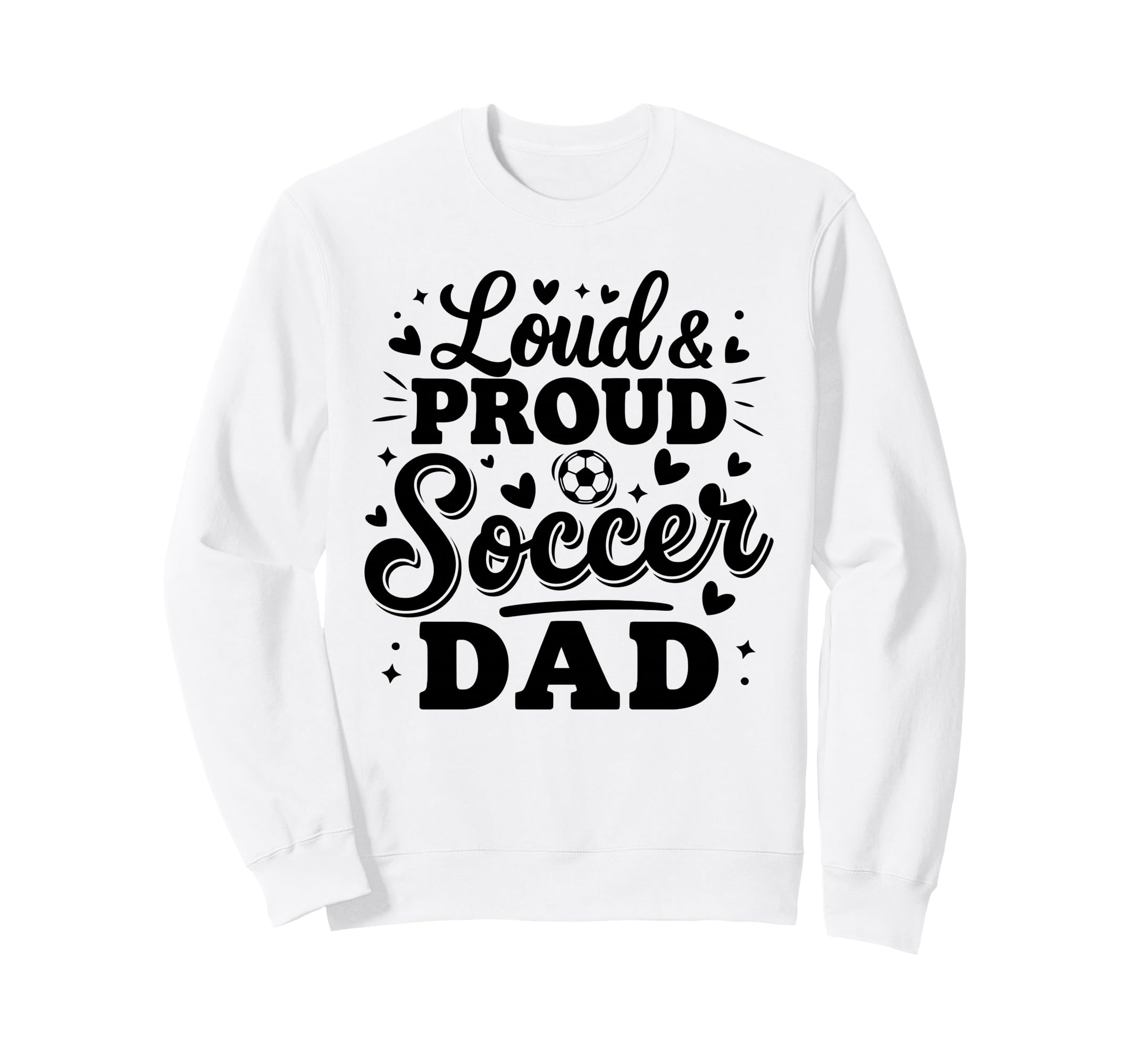 Loud Proud Soccer Dad Squad Team Sweatshirt - Fun Novelty Design Men Women - T-Shirt, Sweatshirt, Hoodie
