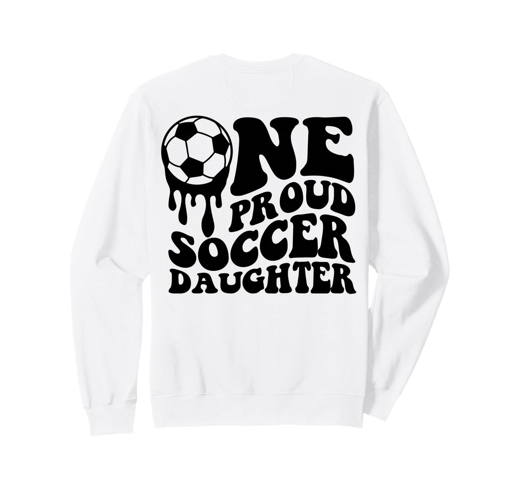 Proud Soccer Daughter Soccer Ball Sweatshirt - Novelty Apparel Men Women - T-Shirt, Sweatshirt, Hoodie