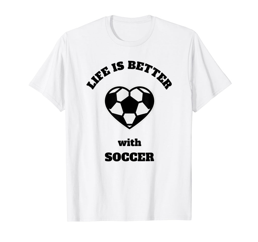 Life Is Better Soccer Black Writing T-Shirt - Custom Art Print Unisex - T-Shirt, Sweatshirt, Hoodie