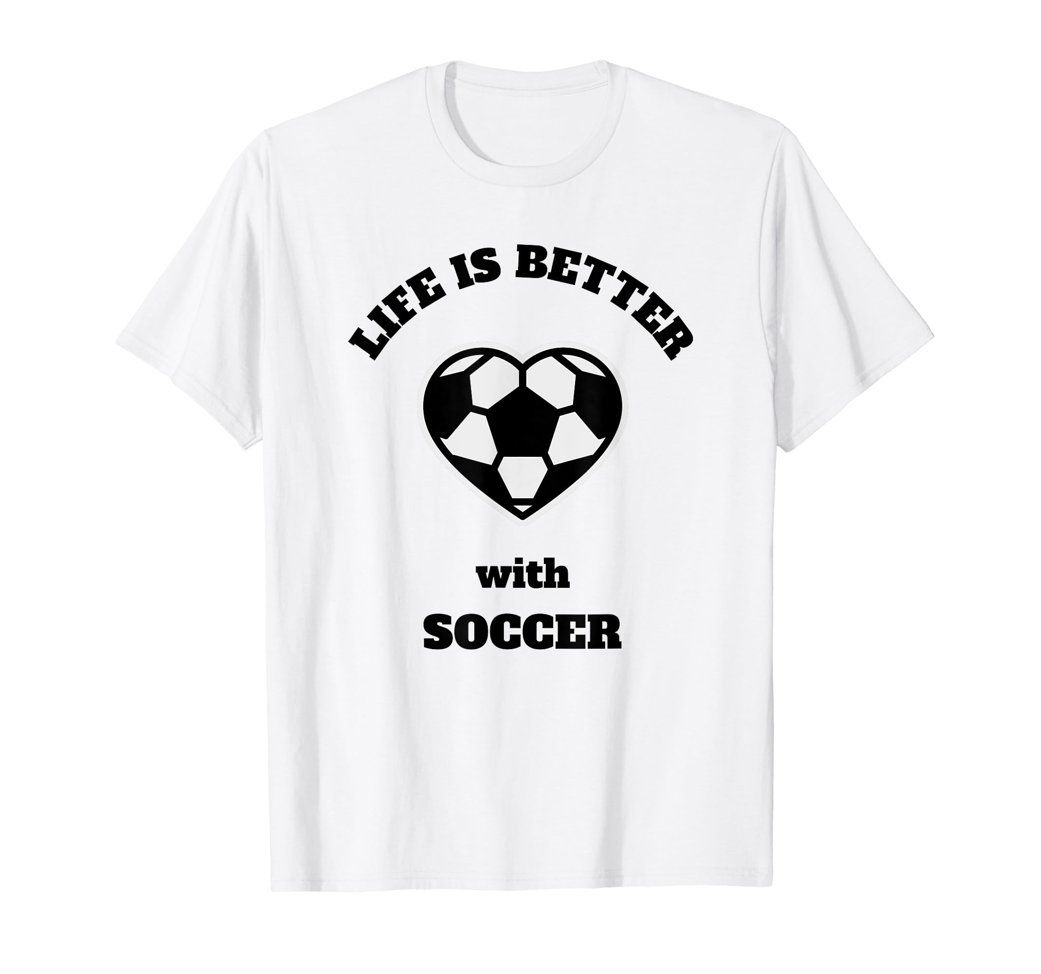 Life Is Better Soccer Black Writing T-Shirt - Custom Art Print Unisex - T-Shirt, Sweatshirt, Hoodie