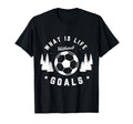 What Is Life Without Goals Soccer Player T-Shirt - Trendy Graphic Unisex - T-Shirt, Sweatshirt, Hoodie