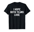 I Hope Both Teams Lose I Just Hope Both T-Shirt - Graphic Print for Adults - T-Shirt, Sweatshirt, Hoodie