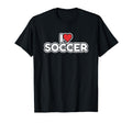 I Love Soccer T-Shirt - Streetwear Style Unisex - T-Shirt, Sweatshirt, Hoodie