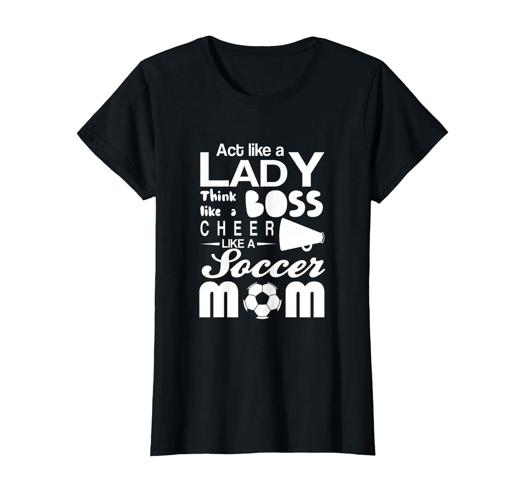 Soccer Act Like Lady Boss Cheer Like Mom T-Shirt - Custom Art Print Unisex - T-Shirt, Sweatshirt, Hoodie