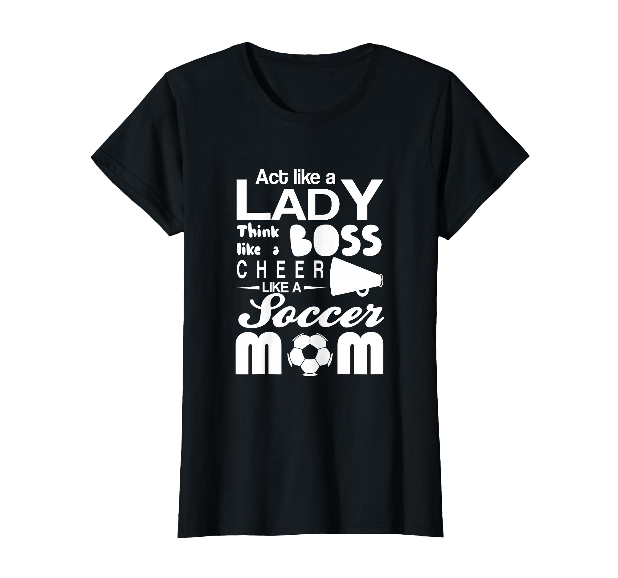 Soccer Act Like Lady Boss Cheer Like Mom T-Shirt - Custom Art Print Unisex - T-Shirt, Sweatshirt, Hoodie