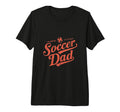 Soccer Dad Designs Daddy Fathers T-Shirt - Fun Novelty Design for Adults - T-Shirt, Sweatshirt, Hoodie