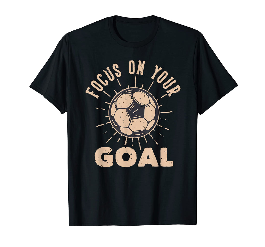 Soccer Focus Your Goal Football T-Shirt - Fun Novelty Design for Adults - T-Shirt, Sweatshirt, Hoodie