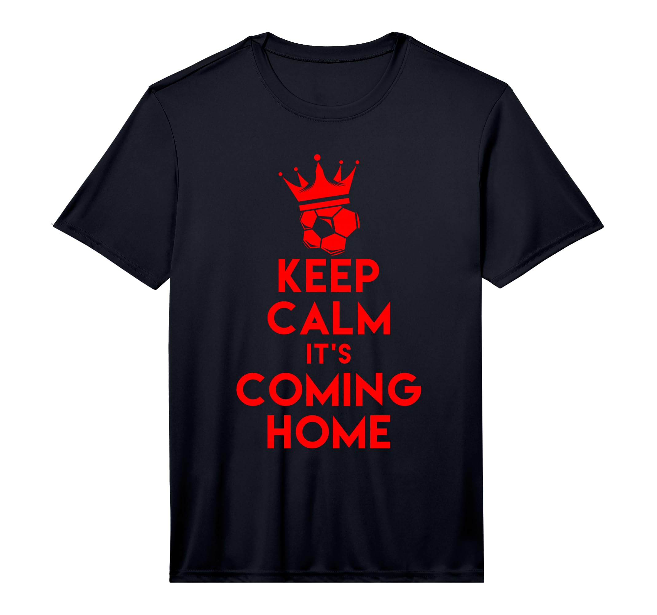 Keep Calm It S Coming Home T-Shirt - Casual Everyday Wear Men Women - T-Shirt, Sweatshirt, Hoodie
