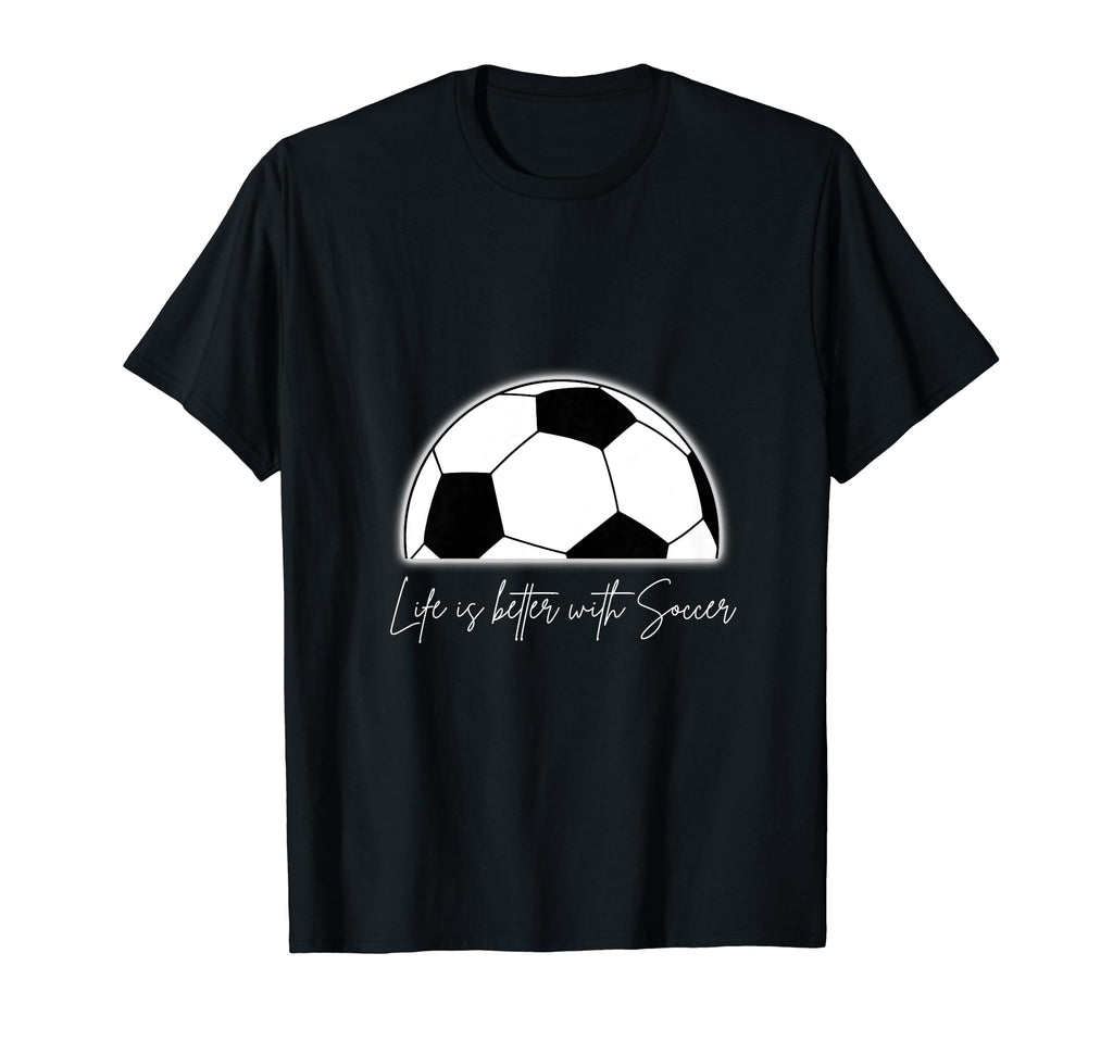 Life Is Better Soccer T-Shirt - Minimalist Print for Adults - T-Shirt, Sweatshirt, Hoodie