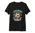 I Never Dreamed Id Grow Up To Be Sexy T-Shirt - Custom Art Print Unisex - T-Shirt, Sweatshirt, Hoodie
