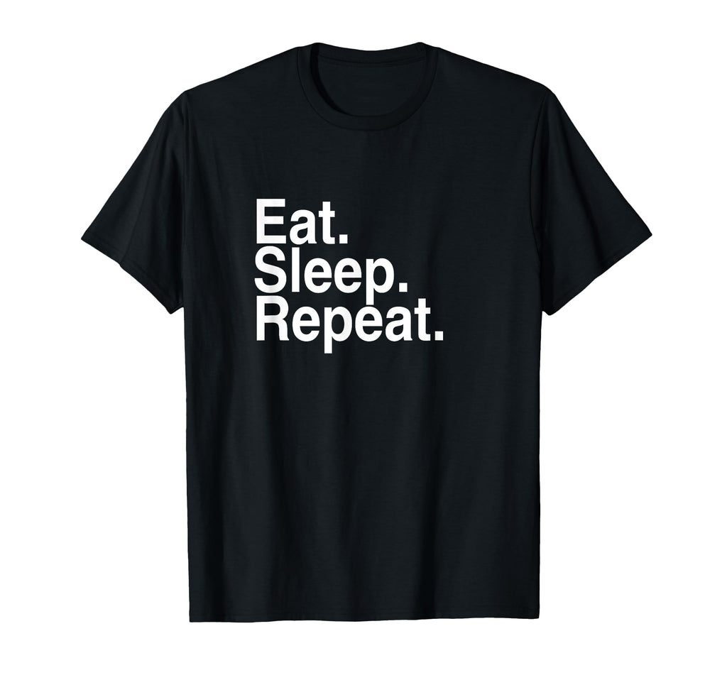 Eat Sleep Repeat T-Shirt - Casual Everyday Wear for Adults - T-Shirt, Sweatshirt, Hoodie