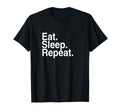 Eat Sleep Repeat T-Shirt - Casual Everyday Wear for Adults - T-Shirt, Sweatshirt, Hoodie