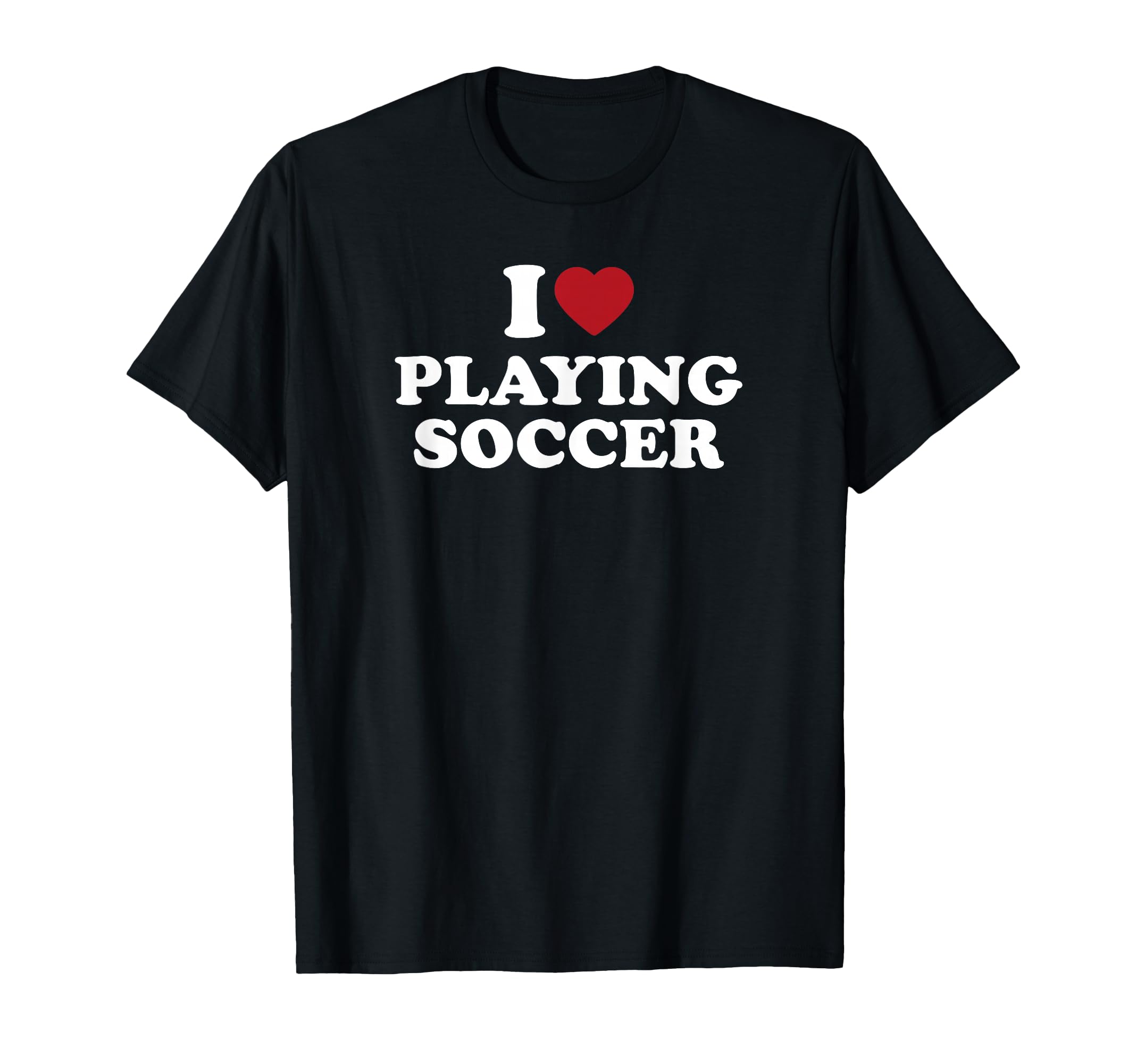 I Love Playing Soccer T-Shirt - Minimalist Print Men Women - T-Shirt, Sweatshirt, Hoodie
