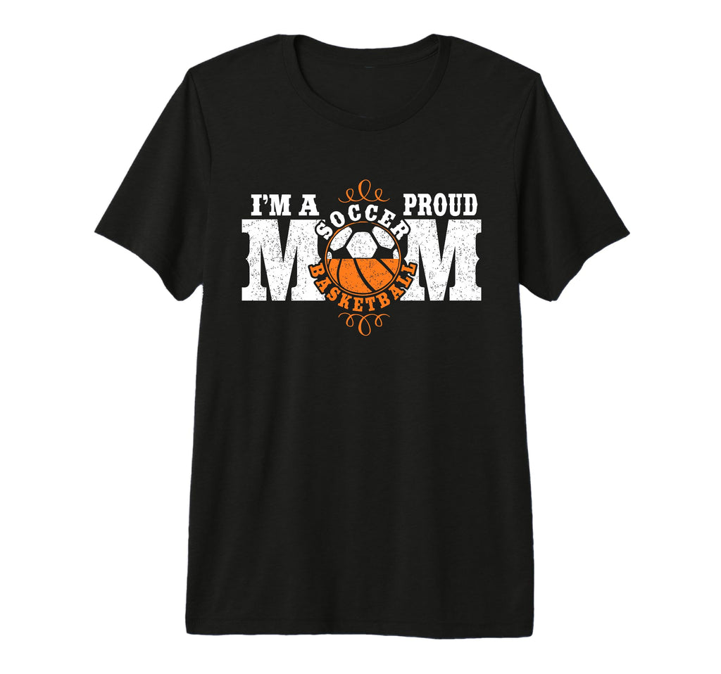 Im Proud Basketball Soccer Mom T-Shirt - Novelty Apparel for Adults - T-Shirt, Sweatshirt, Hoodie