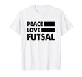 Peace Love Futsal Indoor Soccer Player T-Shirt - Unique Graphic for Adults - T-Shirt, Sweatshirt, Hoodie