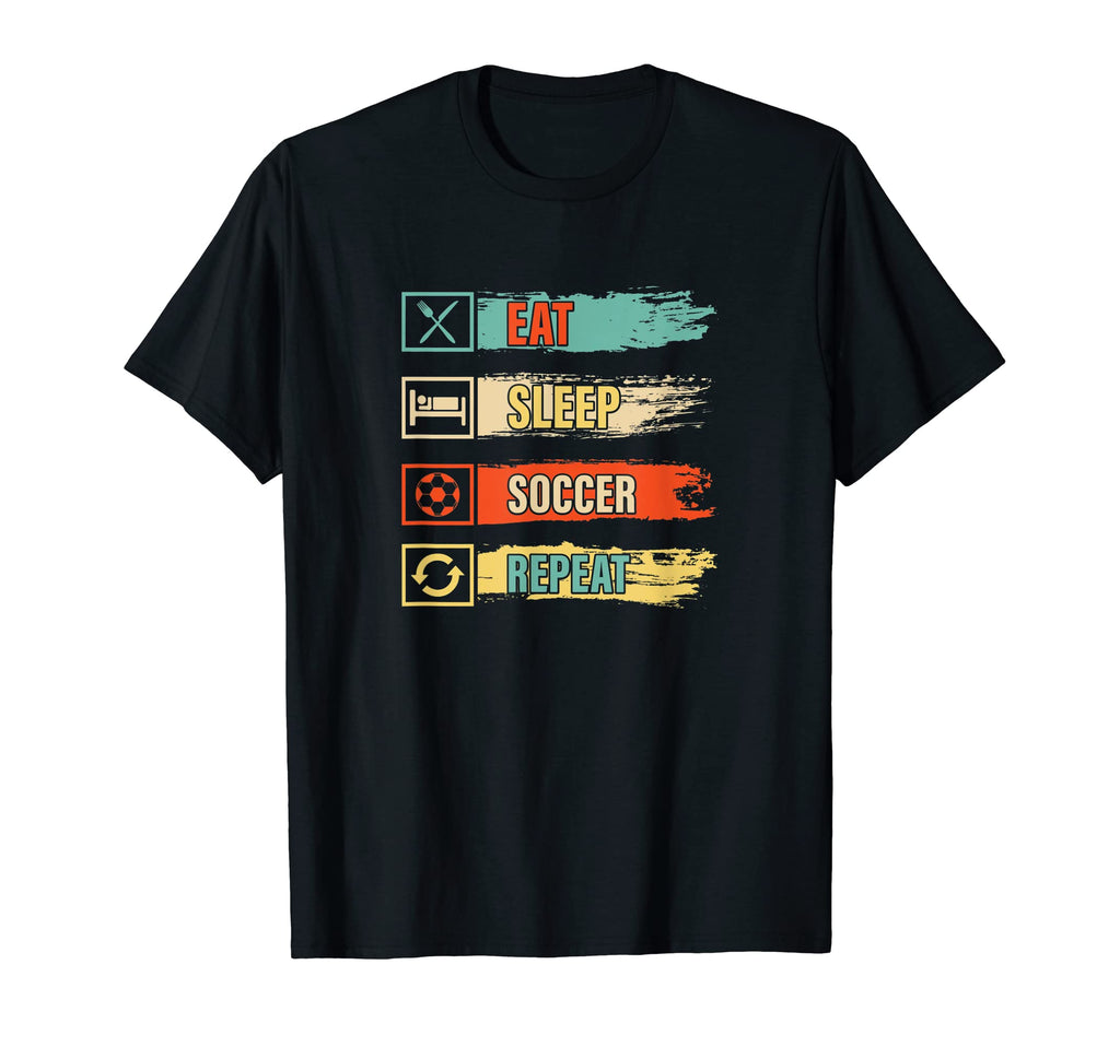 Eat Sleep Soccer Repeat Funny Soccer T-Shirt - Custom Art Print Unisex - T-Shirt, Sweatshirt, Hoodie