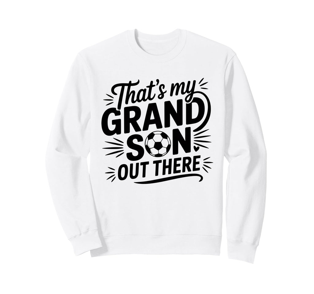 Thats My Grandson Out There Sweatshirt - Aesthetic Graphic Men Women - T-Shirt, Sweatshirt, Hoodie