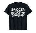 Soccer Is My Favorite Season Soccer T-Shirt - Streetwear Style for Adults - T-Shirt, Sweatshirt, Hoodie
