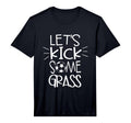 Mens Lets Kick Some Grass Soccer T-Shirt - Aesthetic Graphic Men Women - T-Shirt, Sweatshirt, Hoodie