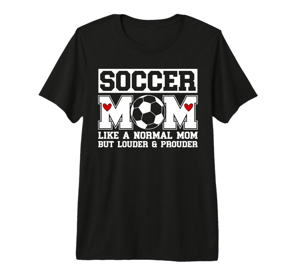 Soccer Mom Soccer Player Mom T-Shirt - Casual Everyday Wear Unisex - T-Shirt, Sweatshirt, Hoodie