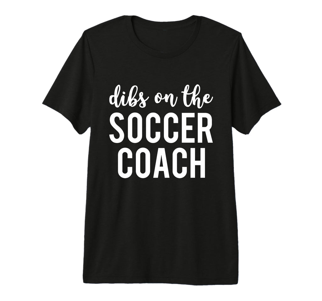 Dibs Soccer Coach Funny Soccer Coachs T-Shirt - Unique Graphic Men Women - T-Shirt, Sweatshirt, Hoodie