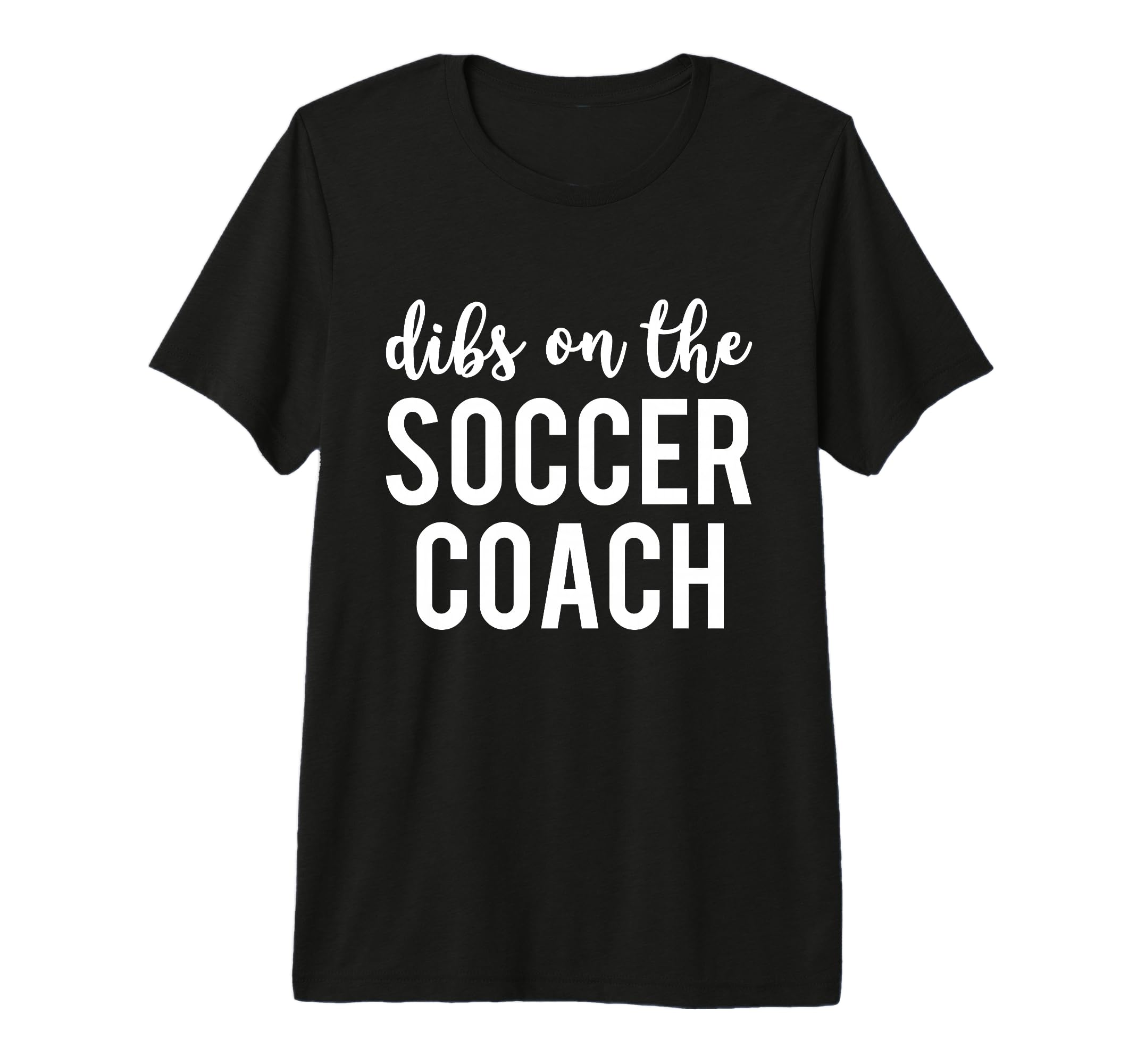 Dibs Soccer Coach Funny Soccer Coachs T-Shirt - Unique Graphic Men Women - T-Shirt, Sweatshirt, Hoodie