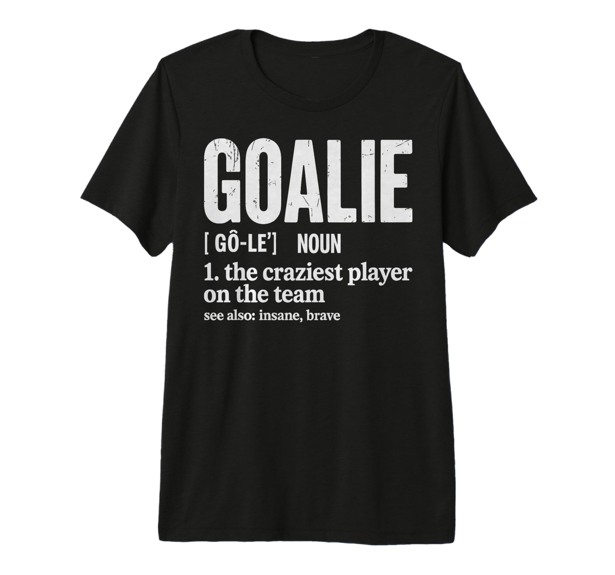 Soccer Goalie Definition Craziest T-Shirt - Novelty Apparel for Adults - T-Shirt, Sweatshirt, Hoodie
