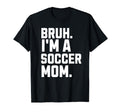 Sarcastic Bruh Soccer Mom Fan Gear T-Shirt - Minimalist Print Men Women - T-Shirt, Sweatshirt, Hoodie