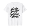 Womens Soccer Players Have Prettiest T-Shirt - Novelty Apparel for Adults - T-Shirt, Sweatshirt, Hoodie