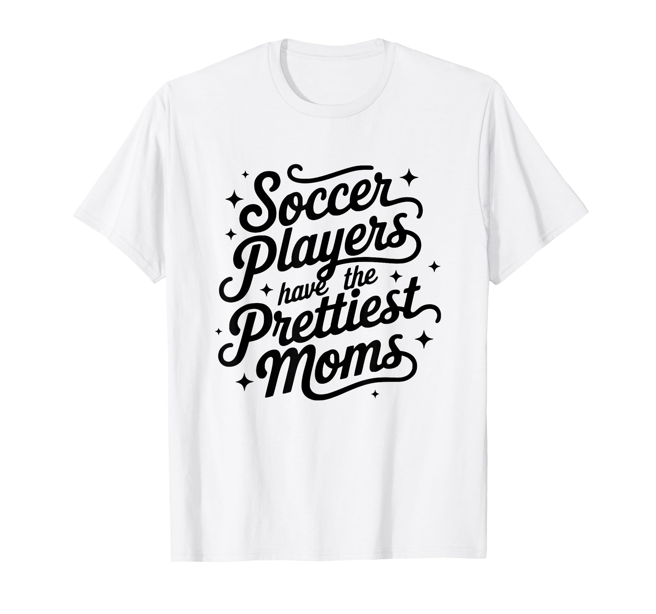 Womens Soccer Players Have Prettiest T-Shirt - Novelty Apparel for Adults - T-Shirt, Sweatshirt, Hoodie