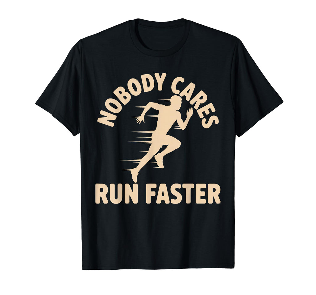 Nobody Cares Run Faster Funny Track T-Shirt - Streetwear Style Unisex - T-Shirt, Sweatshirt, Hoodie