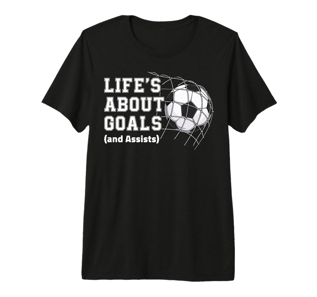Lifes About Goals And Assists Soccer T-Shirt - Unique Graphic Men Women - T-Shirt, Sweatshirt, Hoodie