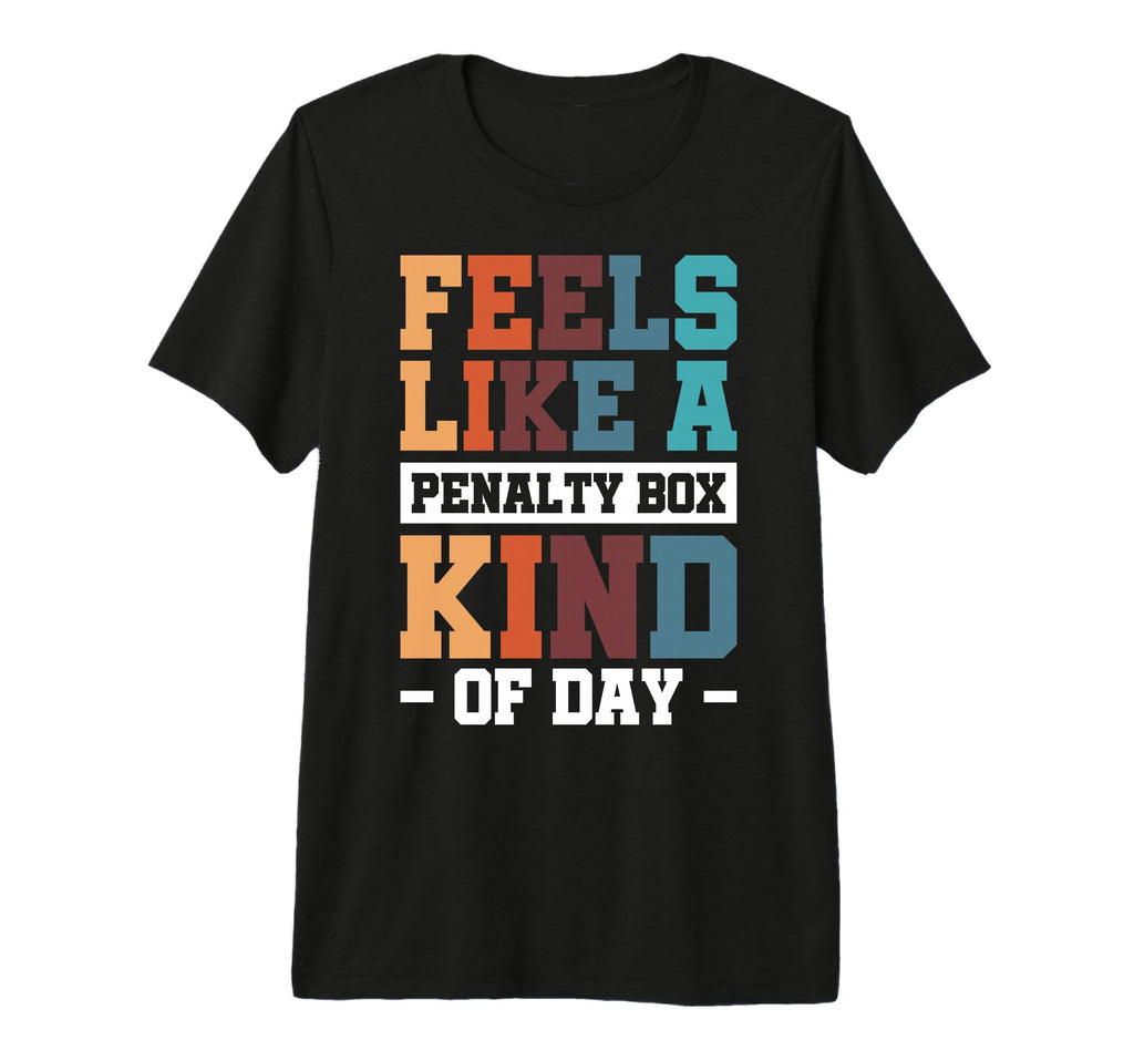 Feels Like Penalty Box Kind Day Tri T-Shirt - Unique Graphic for Adults - T-Shirt, Sweatshirt, Hoodie