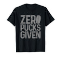 Hockey Zero Pucks Given Funny Hockey Player T-Shirt - Graphic Print Unisex - T-Shirt, Sweatshirt, Hoodie