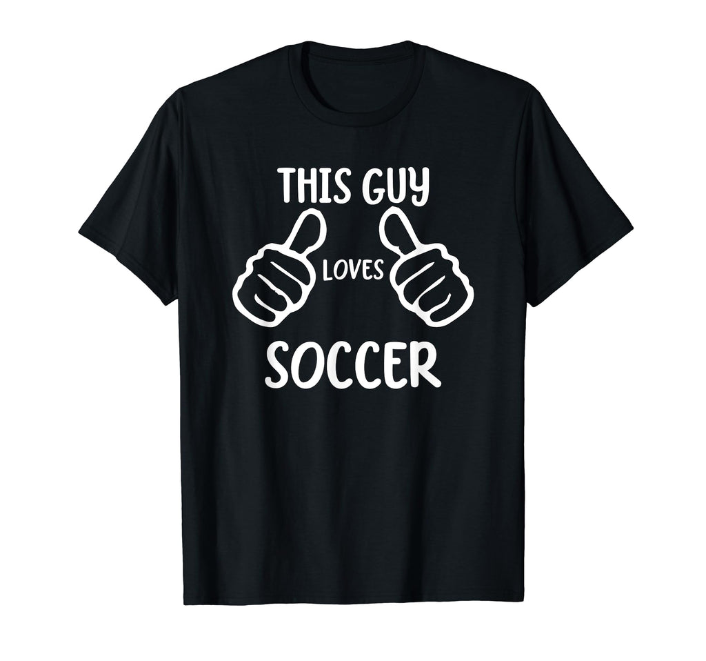 Funny Soccer Lover This Guy Loves T-Shirt - Novelty Apparel Men Women - T-Shirt, Sweatshirt, Hoodie