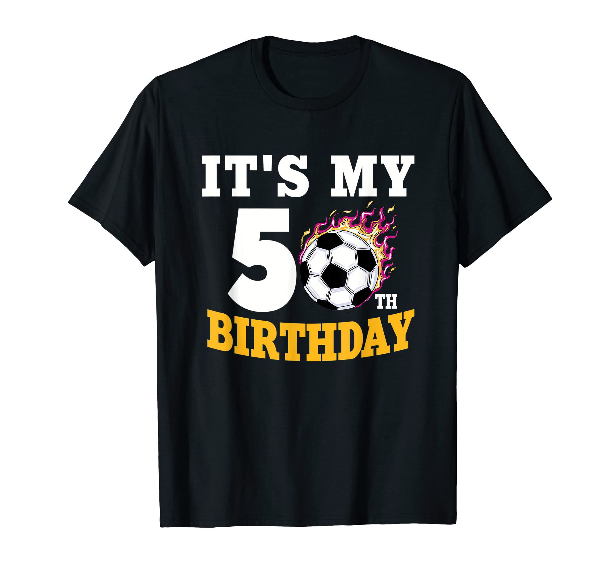 Its My 50Th Birthday Soccer Ball Team T-Shirt - Trendy Graphic Men Women - T-Shirt, Sweatshirt, Hoodie