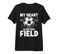 My Heart Is That Field Soccer Season T-Shirt - Streetwear Style for Adults - T-Shirt, Sweatshirt, Hoodie