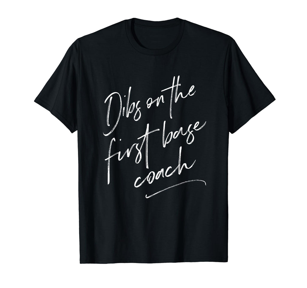 Dibs First Base Coach Coachs Wife Gifts T-Shirt - Unique Graphic Unisex - T-Shirt, Sweatshirt, Hoodie