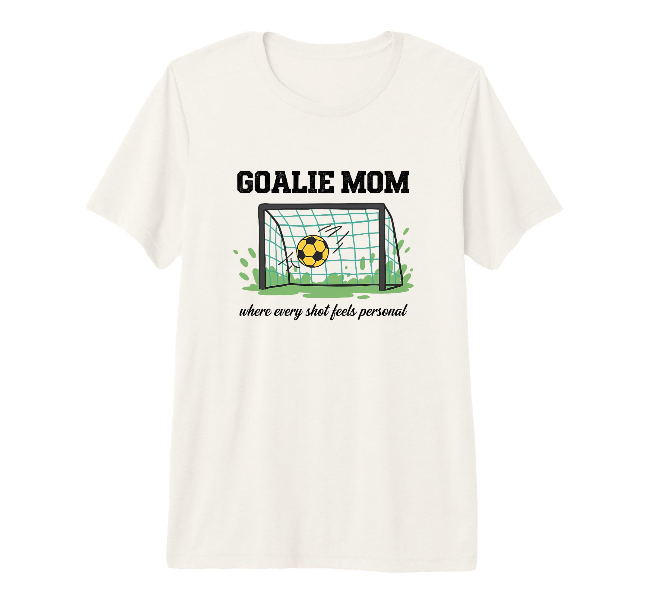 Goalie Mom Where Every Shot Feels T-Shirt - Streetwear Style Men Women - T-Shirt, Sweatshirt, Hoodie