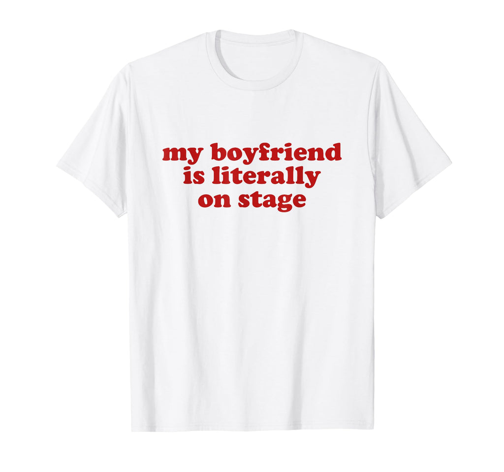 My Boyfriend Is Literally Stage Y2K T-Shirt - Aesthetic Graphic for Adults - T-Shirt, Sweatshirt, Hoodie