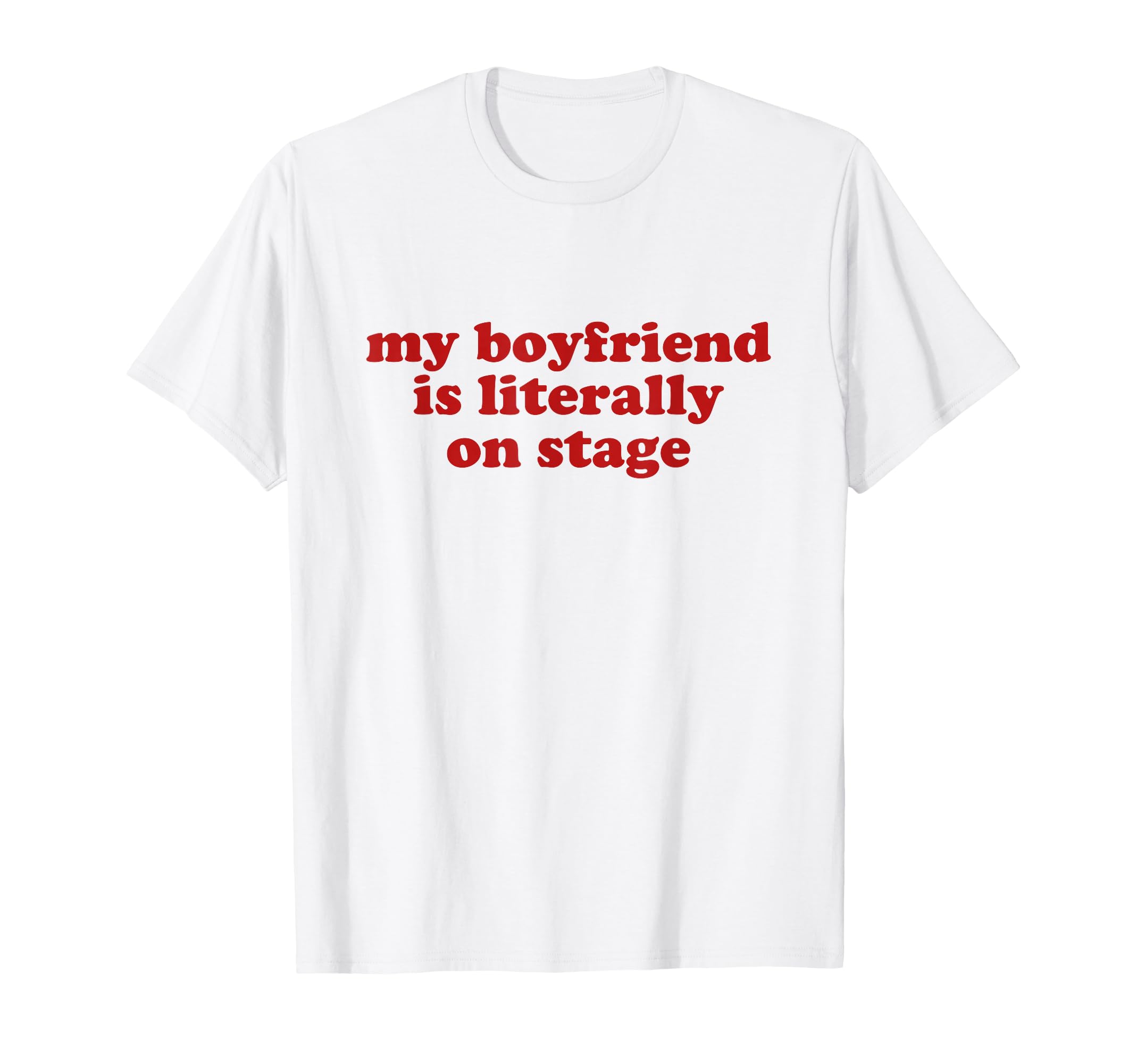 My Boyfriend Is Literally Stage Y2K T-Shirt - Aesthetic Graphic for Adults - T-Shirt, Sweatshirt, Hoodie