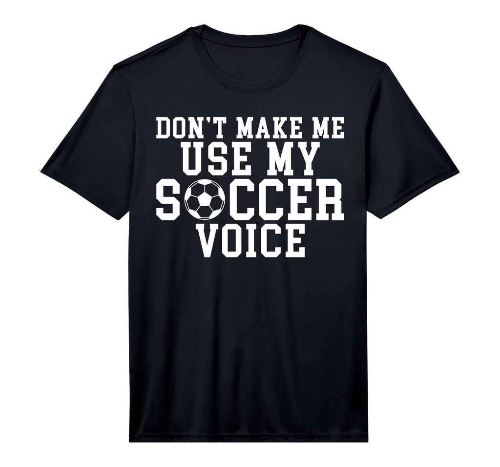 Mens Dont Make Me Use My Soccer Voice T-Shirt - Novelty Apparel Men Women - T-Shirt, Sweatshirt, Hoodie