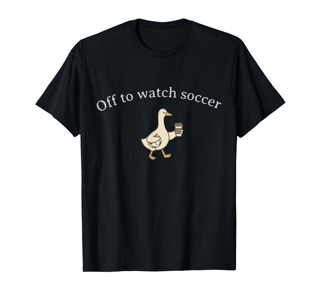 Funny Silly Goose Off To Watch Soccer T-Shirt - Minimalist Print Unisex - T-Shirt, Sweatshirt, Hoodie