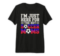 Im Just Here Hot Soccer Moms Funny Mom T-Shirt - Graphic Print Unisex - T-Shirt, Sweatshirt, Hoodie