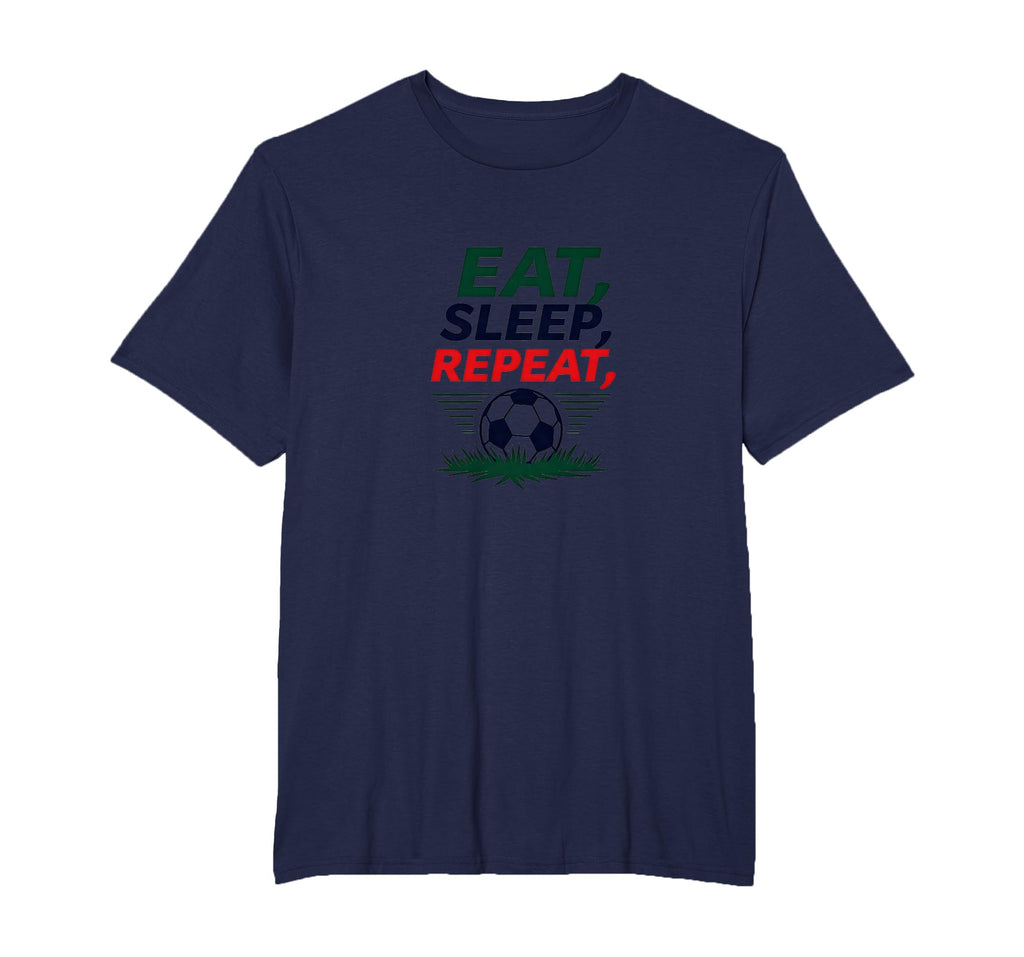 Eat Sleep Soccer Repeat Funny T-Shirt - Casual Everyday Wear Men Women - T-Shirt, Sweatshirt, Hoodie