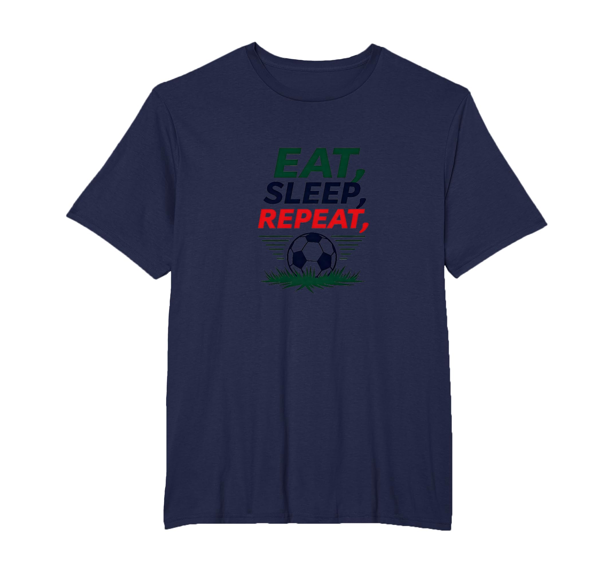 Eat Sleep Soccer Repeat Funny T-Shirt - Casual Everyday Wear Men Women - T-Shirt, Sweatshirt, Hoodie