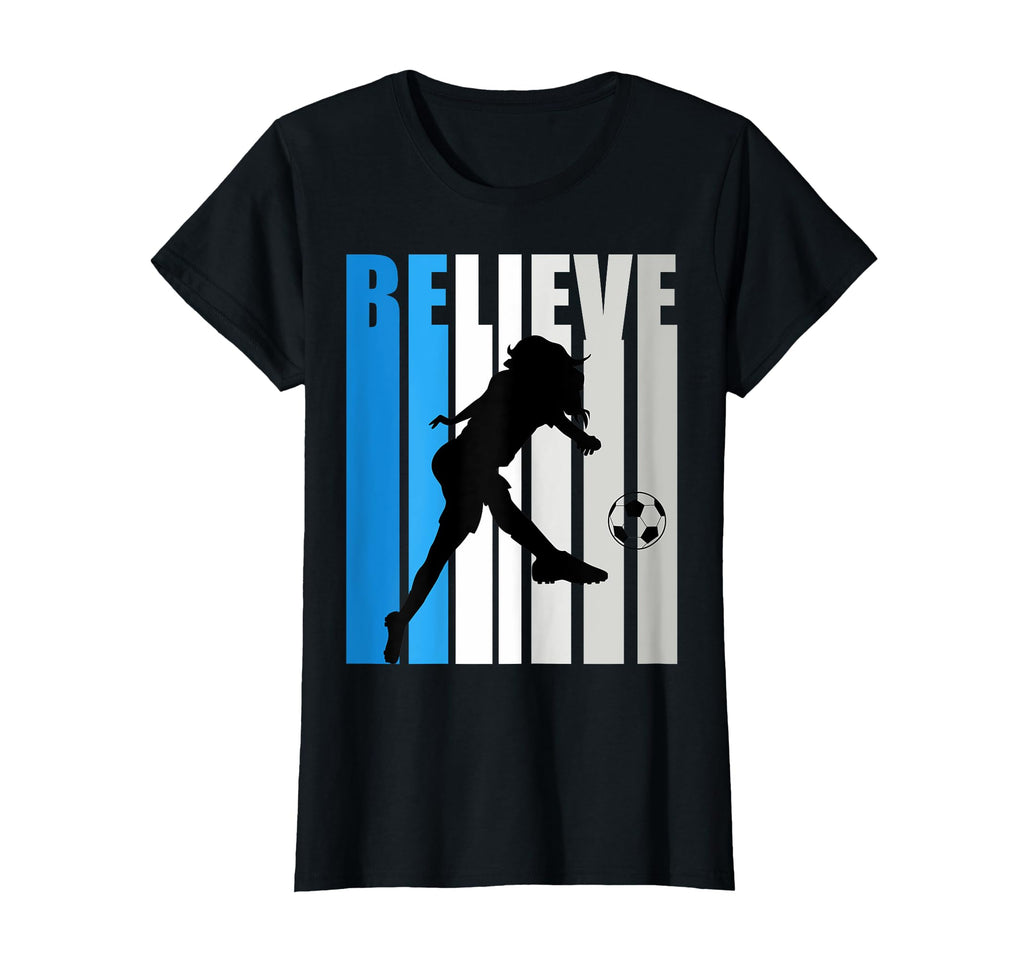 Womens Believe Soccer Motivational T-Shirt - Streetwear Style for Adults - T-Shirt, Sweatshirt, Hoodie